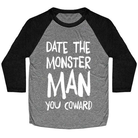 Date the Monster Man, You Coward Baseball Tee