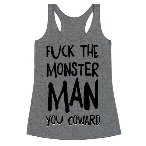 F**k the Monster Man, You Coward Racerback Tank Top