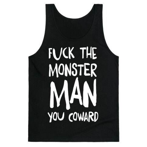 F**k the Monster Man, You Coward Tank Top