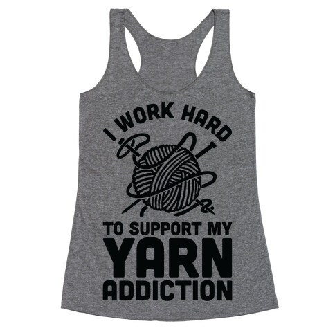 I Work Hard To Support My Yarn Addiction Racerback Tank Top