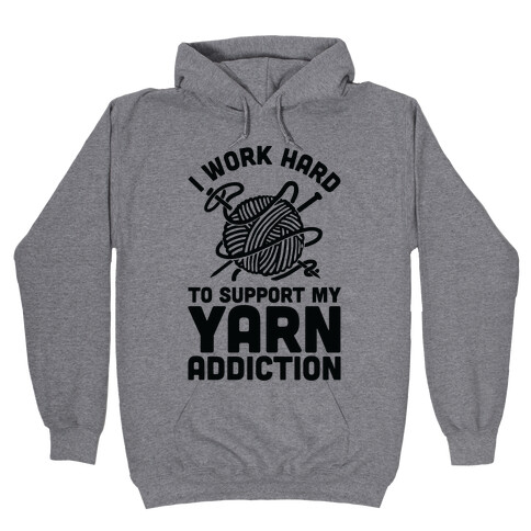 I Work Hard To Support My Yarn Addiction Hooded Sweatshirt