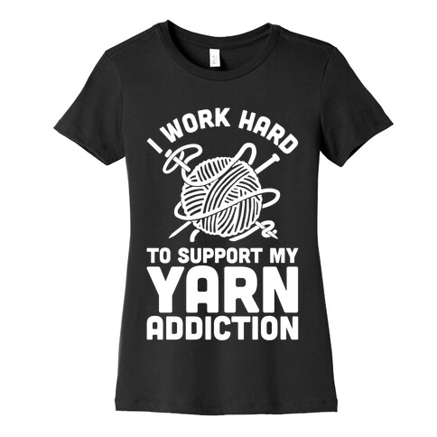 I Work Hard To Support My Yarn Addiction Womens T-Shirt