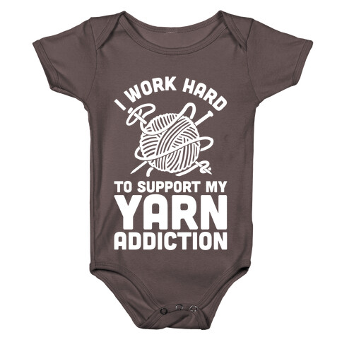 I Work Hard To Support My Yarn Addiction Baby One-Piece