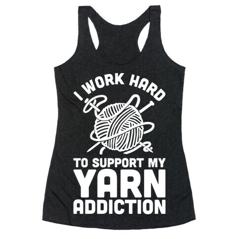 I Work Hard To Support My Yarn Addiction Racerback Tank Top