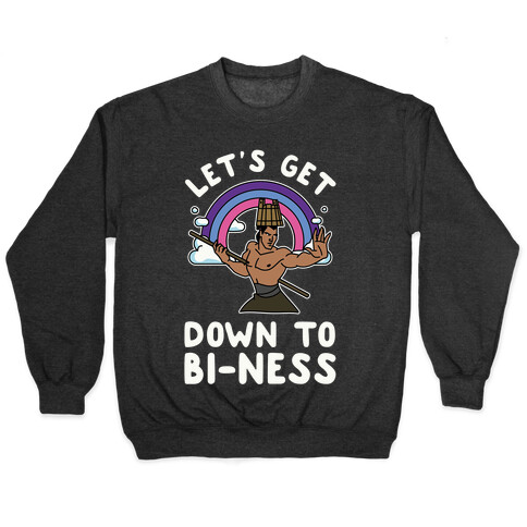 Let's Get Down to Bi-ness Pullover