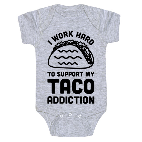 I Work Hard To Support My Taco Addiction Baby One-Piece