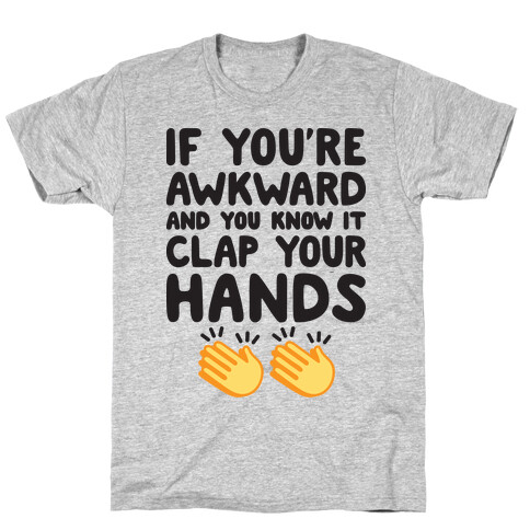 If You're Awkward And You Know It Clap Your Hands T-Shirt