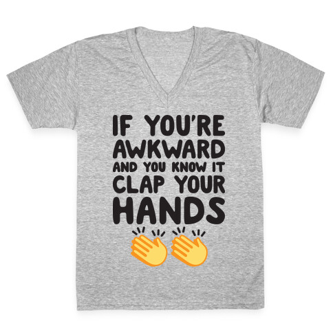 If You're Awkward And You Know It Clap Your Hands V-Neck Tee Shirt