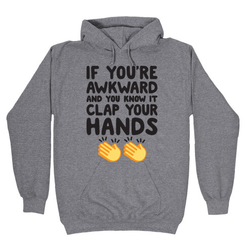 If You're Awkward And You Know It Clap Your Hands Hooded Sweatshirt