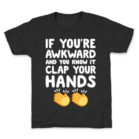 If You're Awkward And You Know It Clap Your Hands Kids T-Shirt