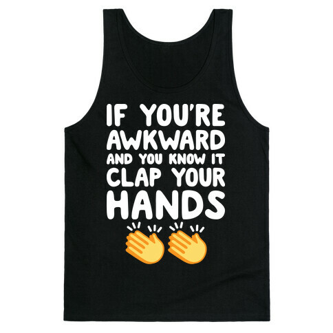 If You're Awkward And You Know It Clap Your Hands Tank Top