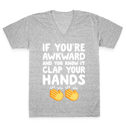 If You're Awkward And You Know It Clap Your Hands V-Neck Tee Shirt