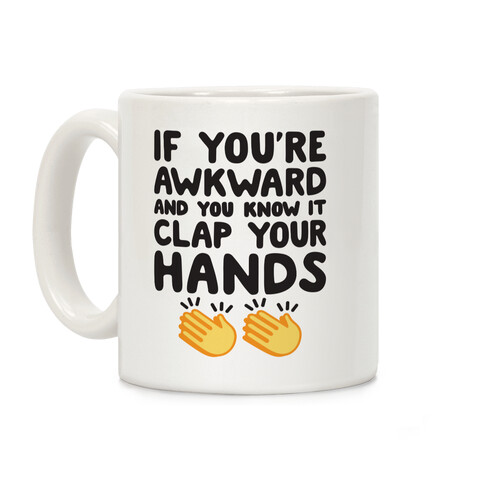 If You're Awkward And You Know It Clap Your Hands Coffee Mug