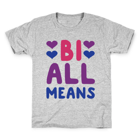 Bi All Means Kids T-Shirt