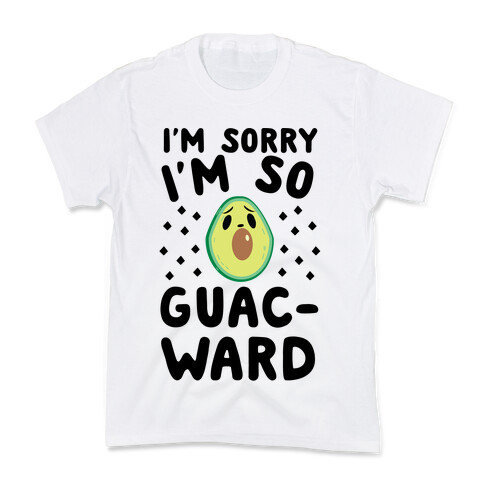 I'm Sorry I'm So Guac-ward Kids T-Shirt