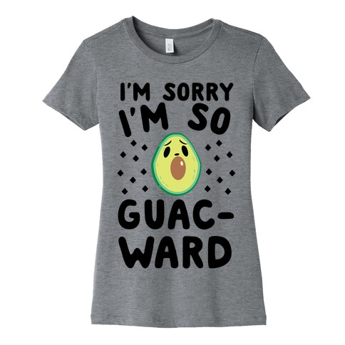 I'm Sorry I'm So Guac-ward Womens T-Shirt