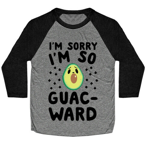 I'm Sorry I'm So Guac-ward Baseball Tee