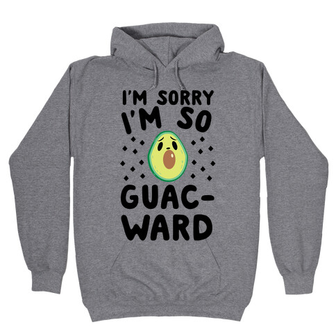 I'm Sorry I'm So Guac-ward Hooded Sweatshirt