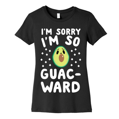 I'm Sorry I'm So Guac-ward Womens T-Shirt