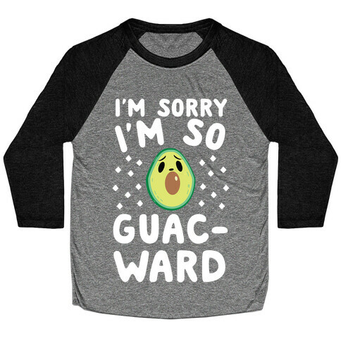 I'm Sorry I'm So Guac-ward Baseball Tee