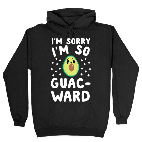 I'm Sorry I'm So Guac-ward Hooded Sweatshirt
