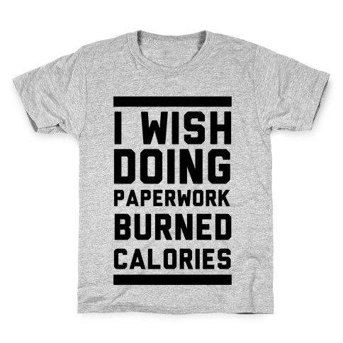 I Wish Doing Paperwork Burned Calories  Kids T-Shirt