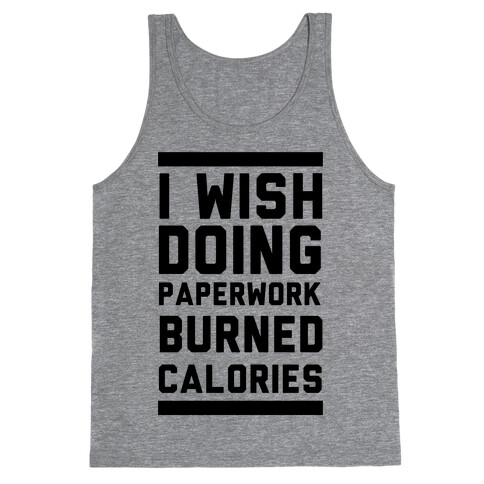 I Wish Doing Paperwork Burned Calories  Tank Top