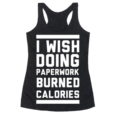 I Wish Doing Paperwork Burned Calories Racerback Tank Top