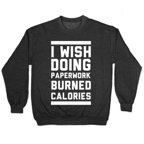 I Wish Doing Paperwork Burned Calories Pullover