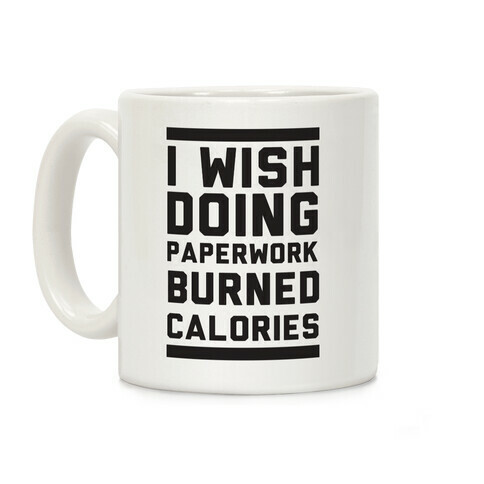 I Wish Doing Paperwork Burned Calories Coffee Mug