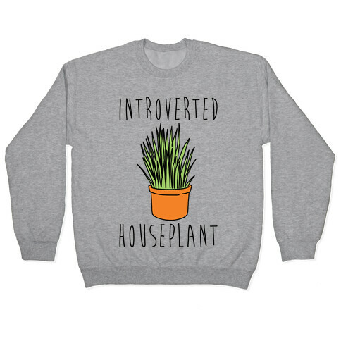Introverted Houseplant  Pullover