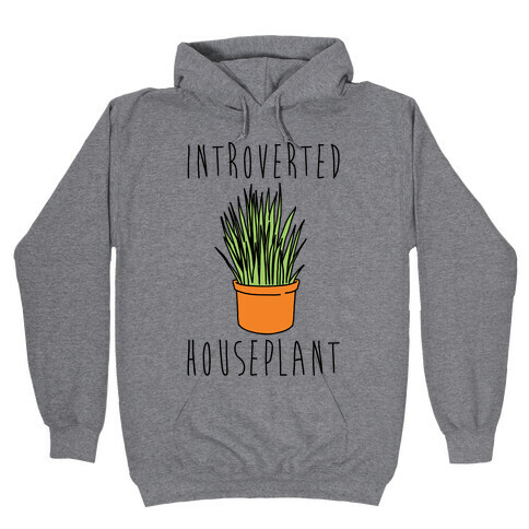 Introverted Houseplant  Hooded Sweatshirt