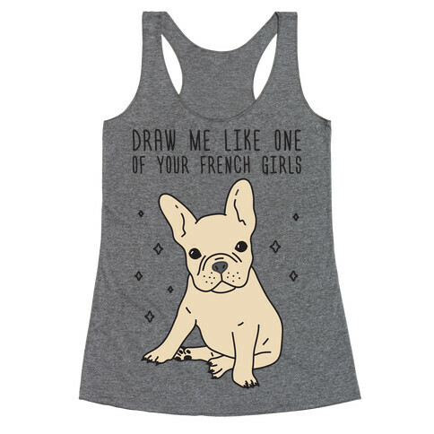 Draw Me Like One Of Your French Girls Bulldog Racerback Tank Top