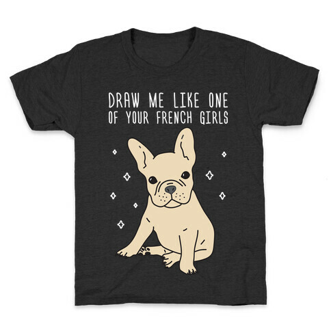 Draw Me Like One Of Your French Girls Bulldog Kids T-Shirt