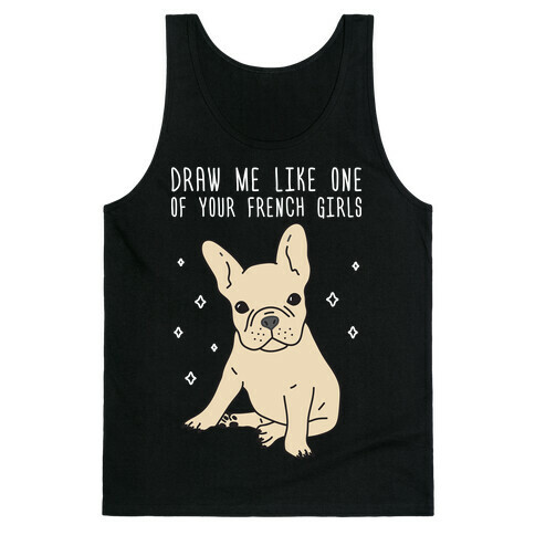 Draw Me Like One Of Your French Girls Bulldog Tank Top