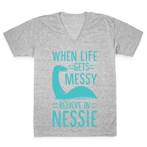When Life Gets Messy, Believe in Nessie V-Neck Tee Shirt