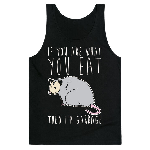 If You Are What You Eat Then I'm Garbage Opossum White Print Tank Top