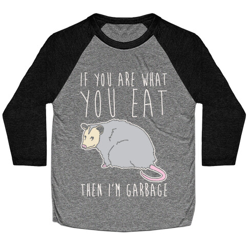 If You Are What You Eat Then I'm Garbage Opossum White Print Baseball Tee
