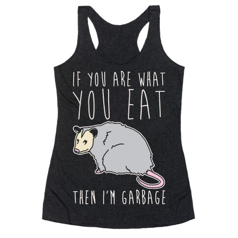 If You Are What You Eat Then I'm Garbage Opossum White Print Racerback Tank Top