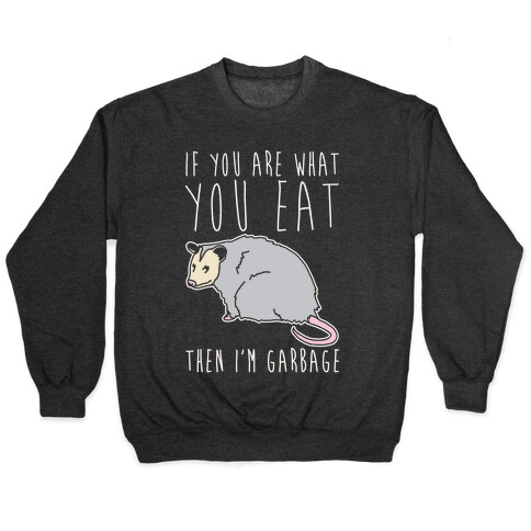 If You Are What You Eat Then I'm Garbage Opossum White Print Pullover