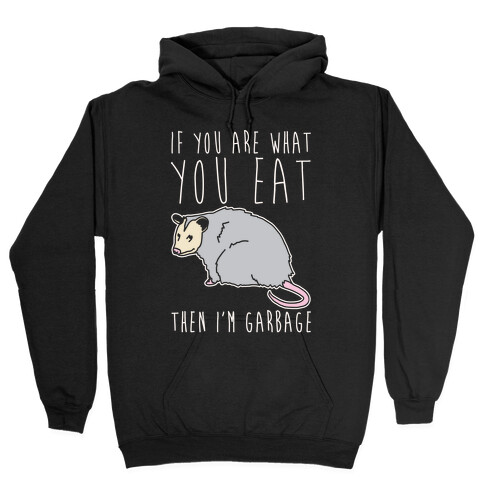 If You Are What You Eat Then I'm Garbage Opossum White Print Hooded Sweatshirt