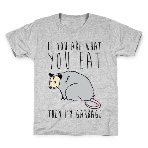 If You Are What You Eat Then I'm Garbage Opossum Kids T-Shirt