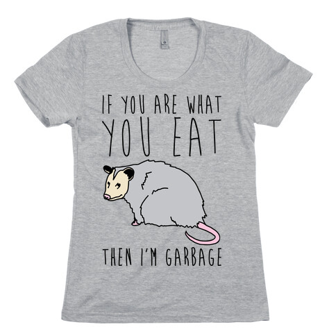 If You Are What You Eat Then I'm Garbage Opossum Womens T-Shirt