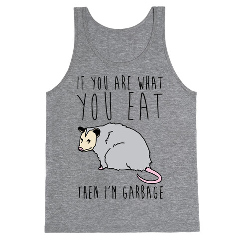 If You Are What You Eat Then I'm Garbage Opossum Tank Top