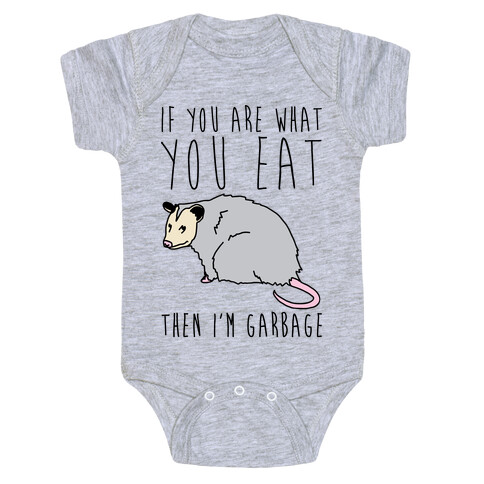 If You Are What You Eat Then I'm Garbage Opossum Baby One-Piece