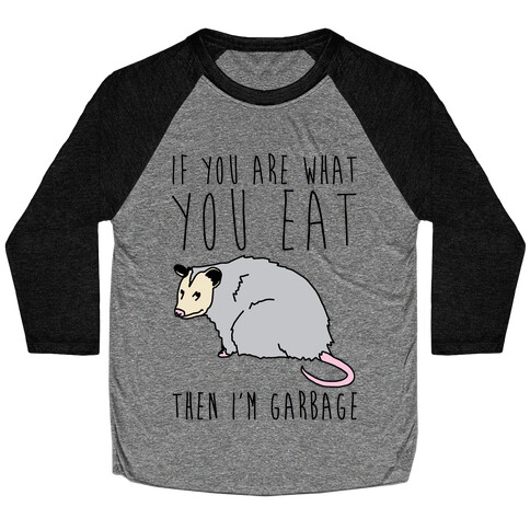 If You Are What You Eat Then I'm Garbage Opossum Baseball Tee