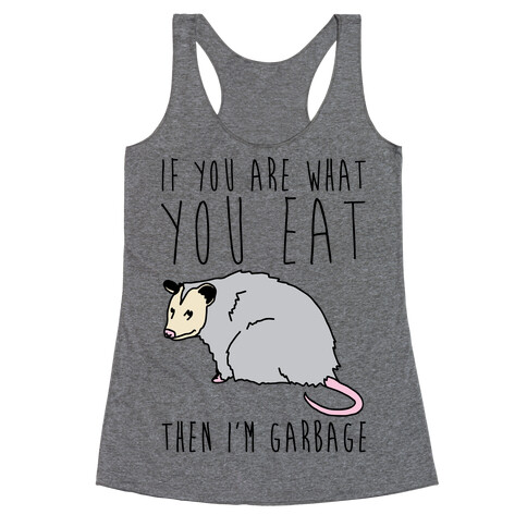 If You Are What You Eat Then I'm Garbage Opossum Racerback Tank Top