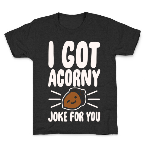 I Got Acorny Joke For You Parody White Print Kids T-Shirt