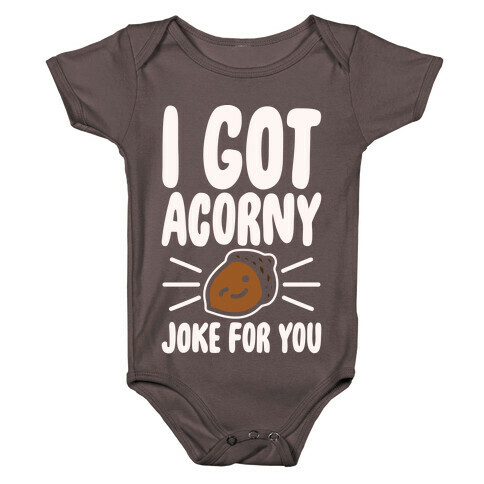 I Got Acorny Joke For You Parody White Print Baby One-Piece