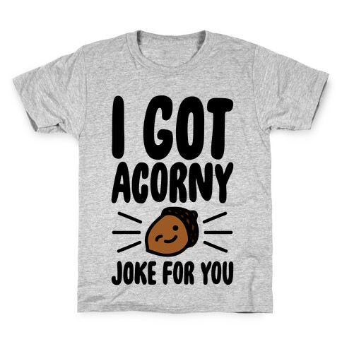 I Got Acorny Joke For You Parody Kids T-Shirt